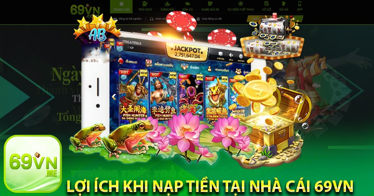 Lợi ích khi nạp tiền tại nhà cái 69vn