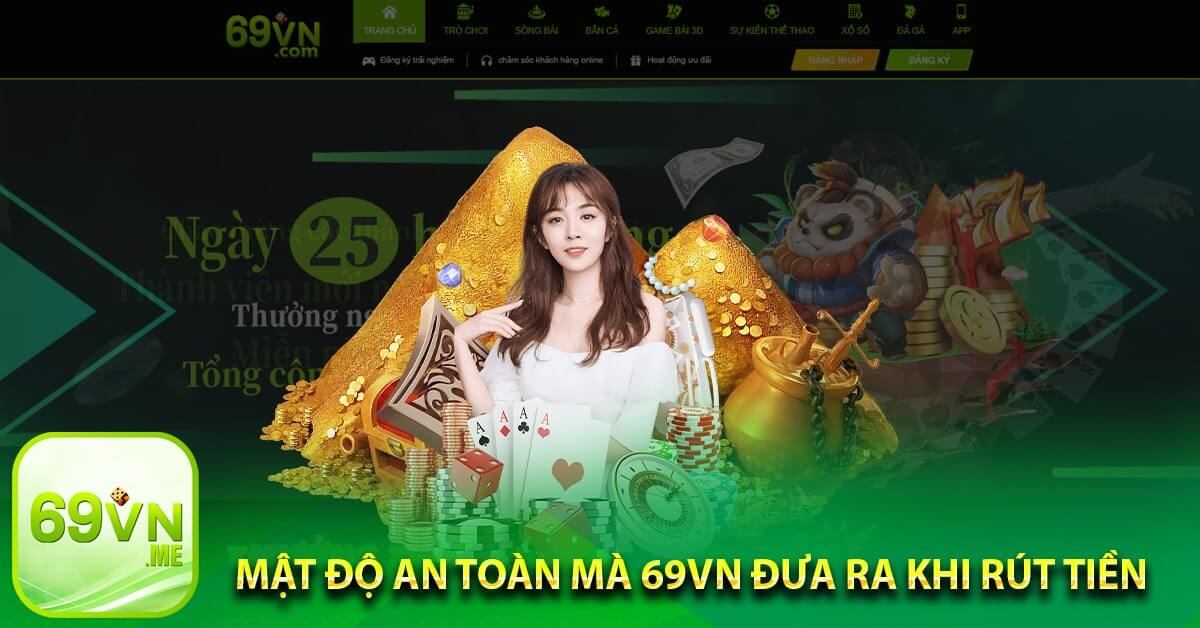 Mật độ an toàn mà 69vn đưa ra khi rút tiền
