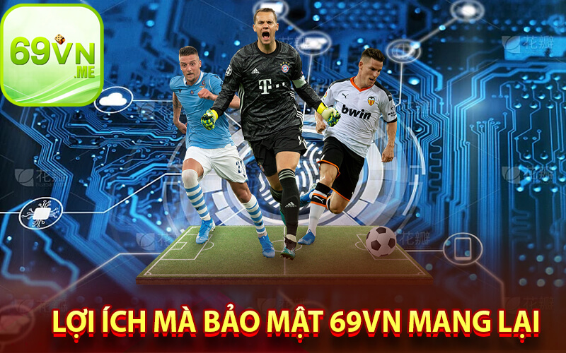 Lợi ích mà bảo mật 69vn mang lại